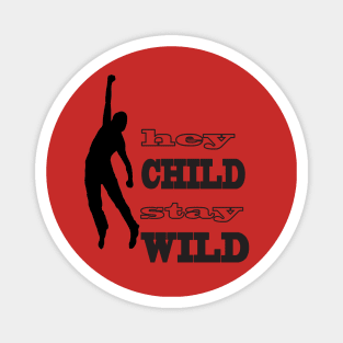 hey child stay wild Magnet